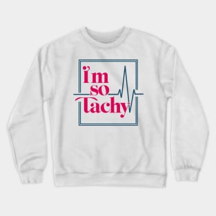 i'm so tachy Crewneck Sweatshirt